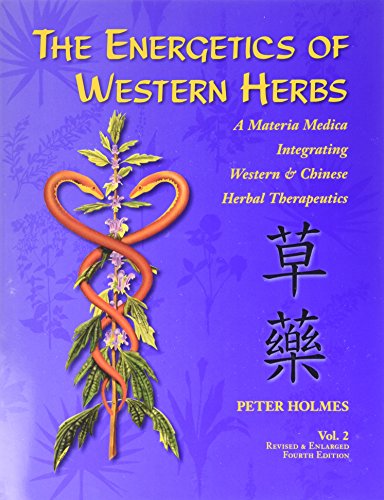 The Energetics of Western Herbs: A Materia Medica Integrating Western and Chinese Herbal Therapeutics